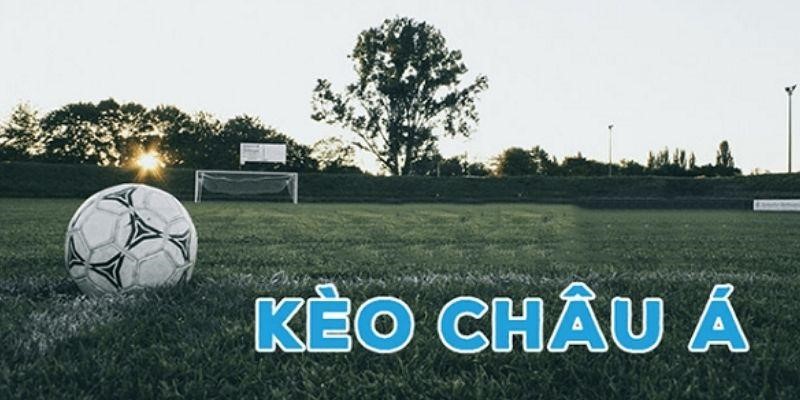 Kèo Châu Á | Những Yếu Tố Then Chốt Bạn Cần Nắm Rõ